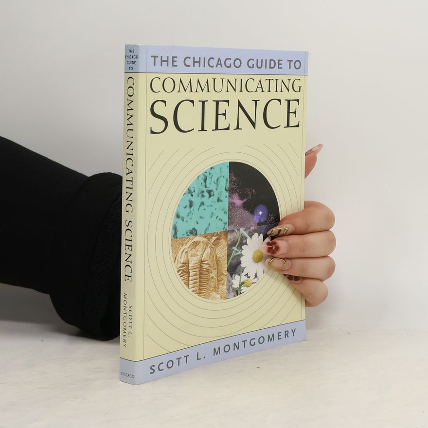 Scott L. Montgomery Chicago Guides to Writing, Editing, and Publishing: The Chicago Guide to Communicating Science