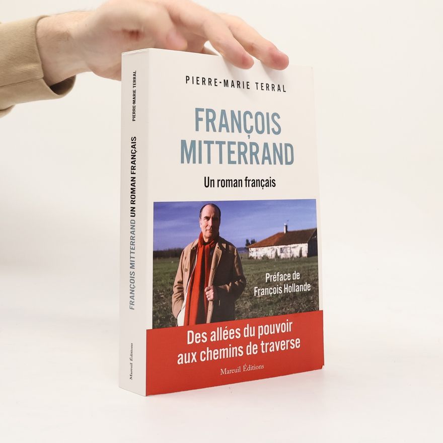 Pierre-Marie Terral François Mitterrand, un roman français