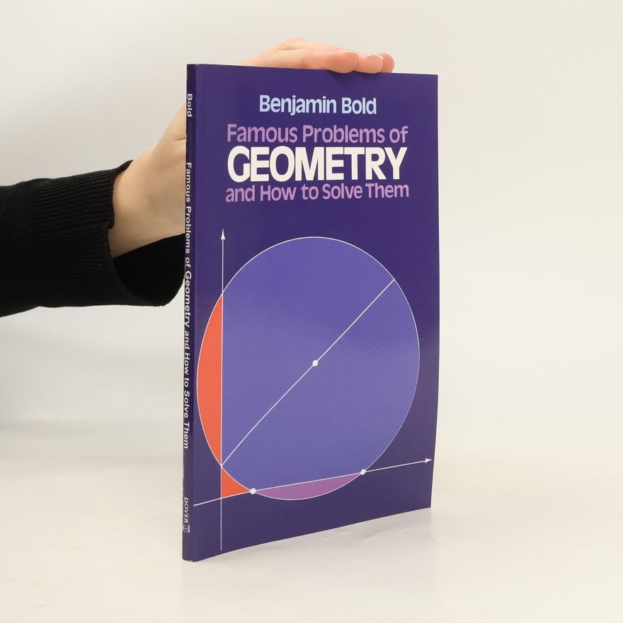Benjamin Bold Famous Problems in Geometry and How to Solve Them