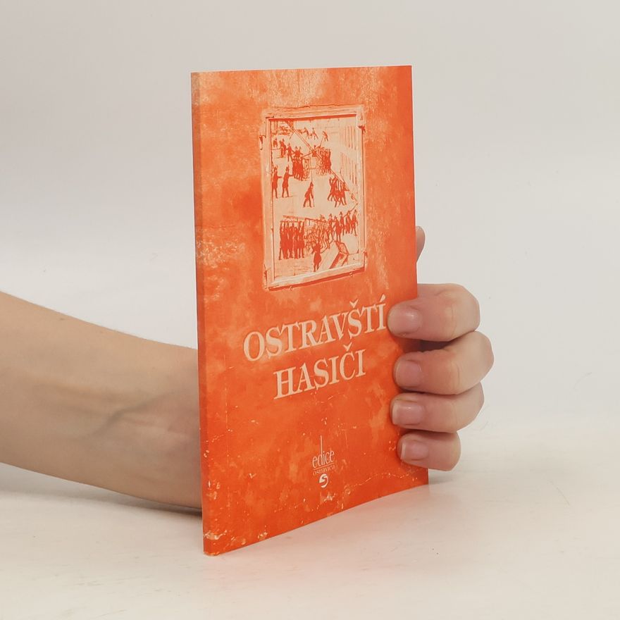 Karel Jiřík Ostravští hasiči aneb Co jste hasiči, co jste dělali
