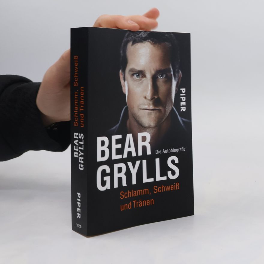 Bear Grylls Bear Grylls. Schlamm, Schweiß und Tränen