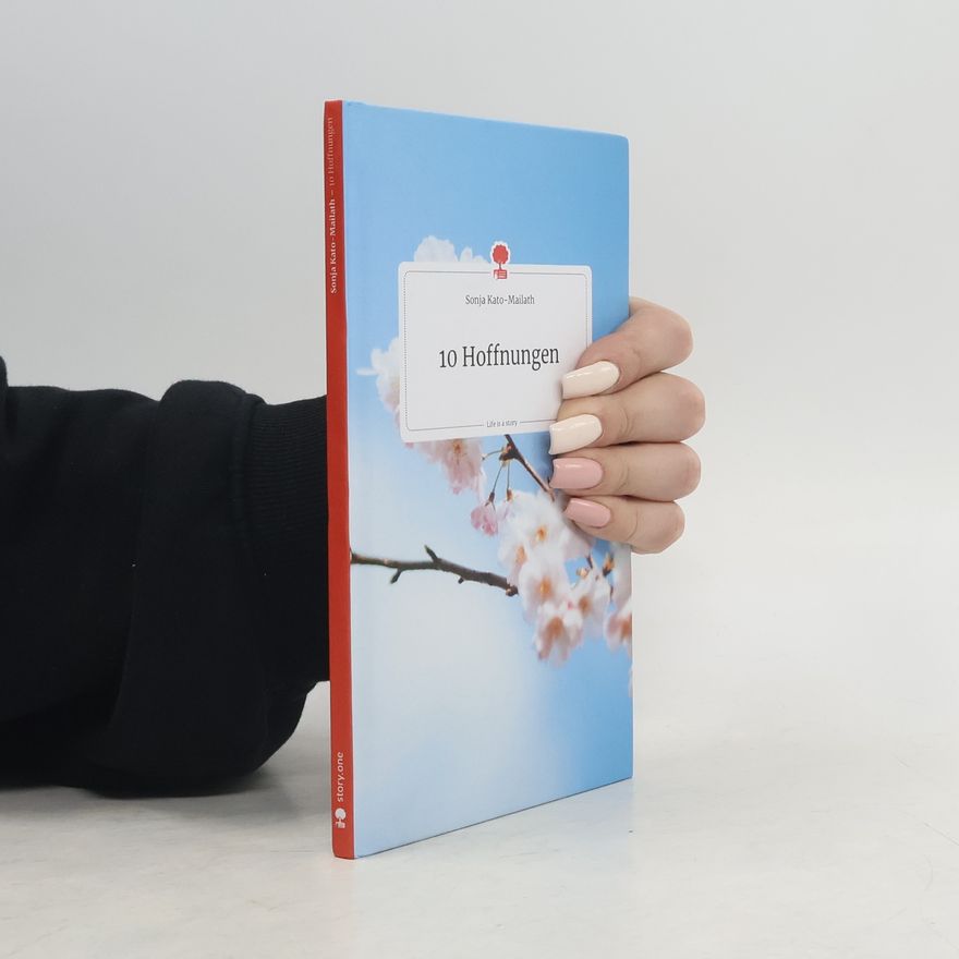 Sonja Kato-Mailath 10 Hoffnungen. Life is a Story - story.one