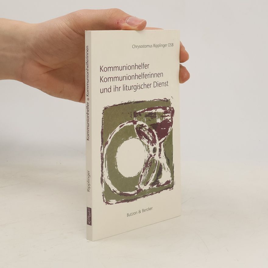Chrysostomus Ripplinger OSB Kommunionhelfer, Kommunionhelferinnen und ihr liturgischer Dienst