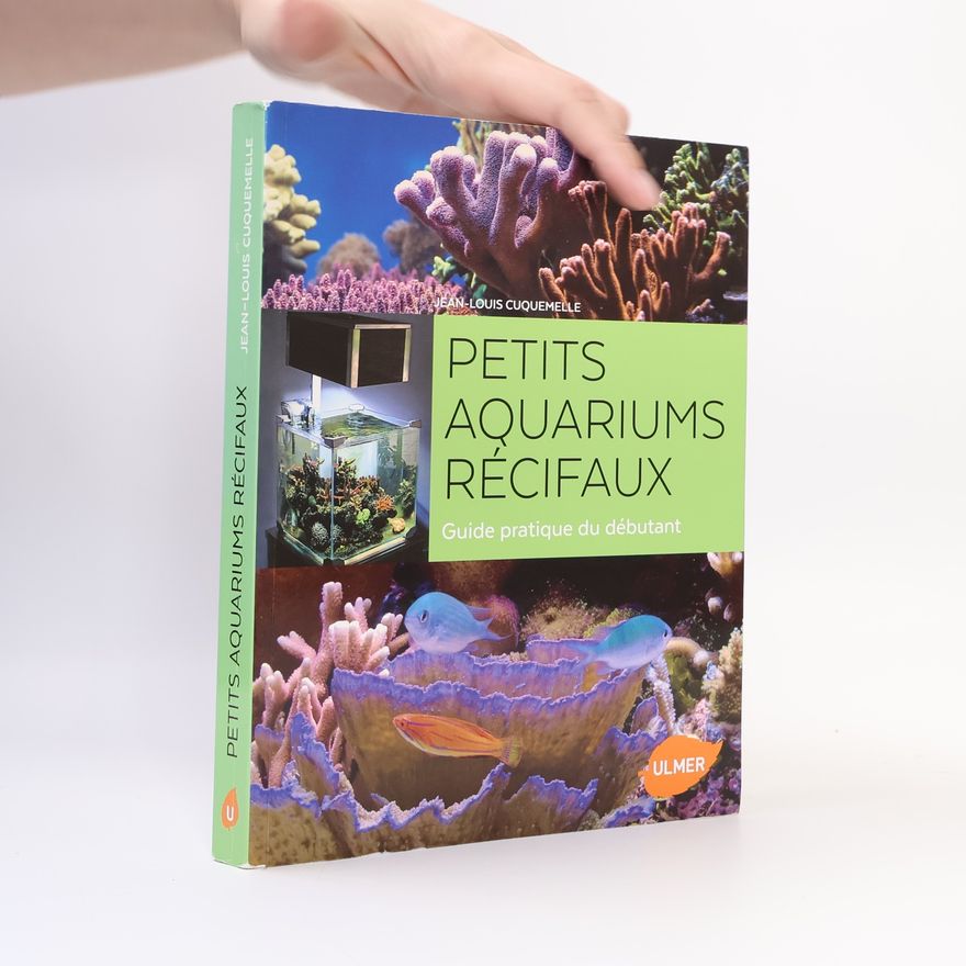 Jean-Louis Cuquemelle Petits aquariums récifaux