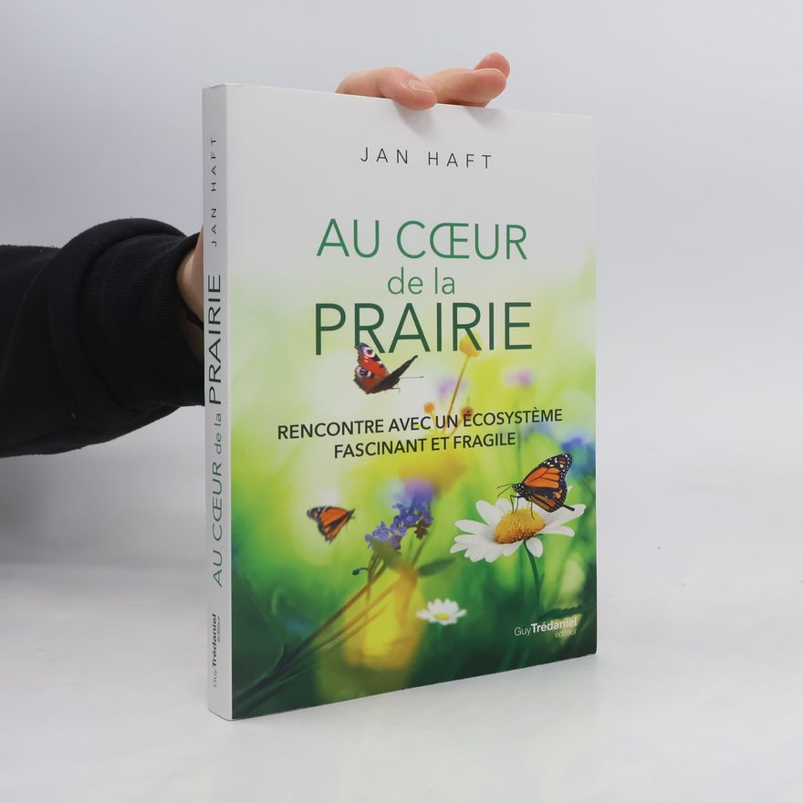 Jan Haft Au cœur de la prairie - Rencontre avec un écosystème fascinant et fragile