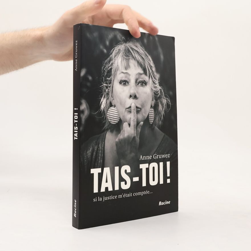 Anne Gruwez Tais-toi ! Si la justice m'était comptée...