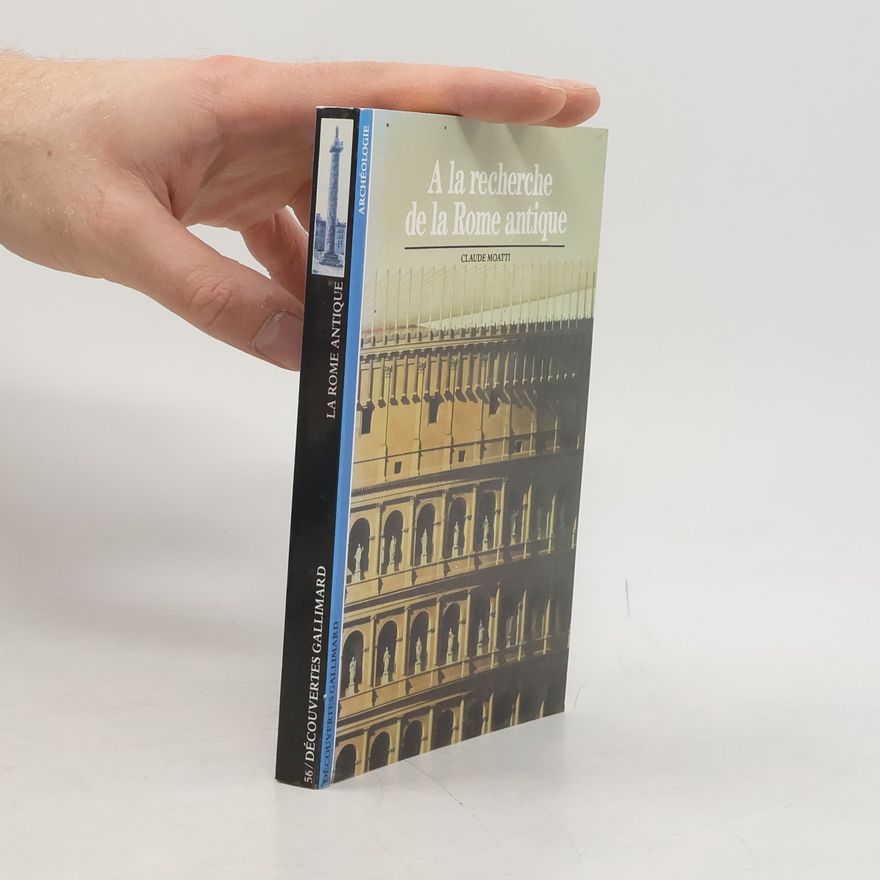 Claudia Moatti Découvertes Gallimard - 56: À la recherche de la Rome antique