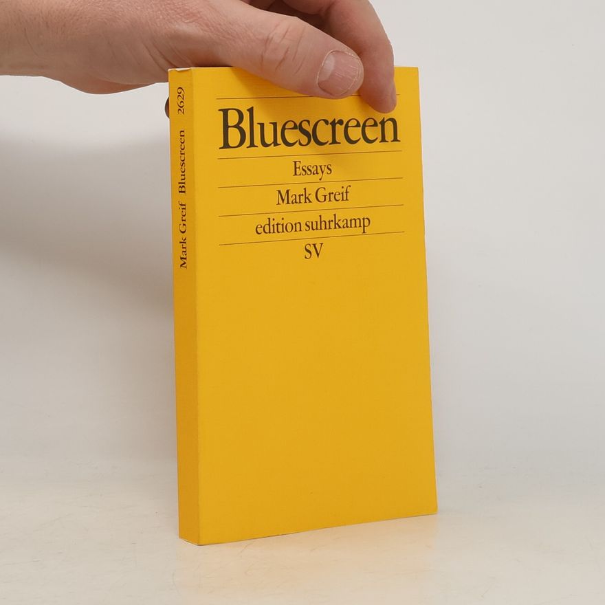 Mark Greif Bluescreen. Essays