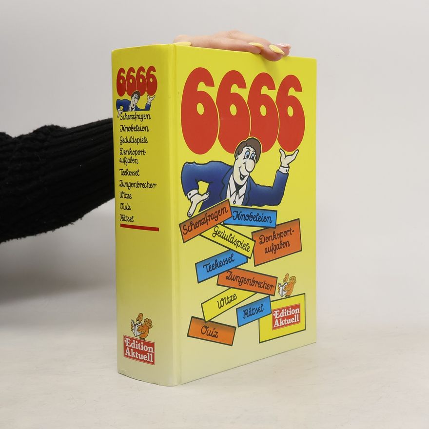 Collectif d'auteurs 6666 Scherzfragen, Knobeleien, Geduldspiele, Denksportaufgaben, Teekessel, Zungenbrecher, Witze, Quiz, Rätsel