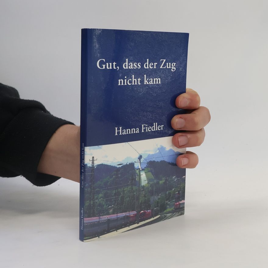 Hanna Fiedler Gut, dass der Zug nicht kam