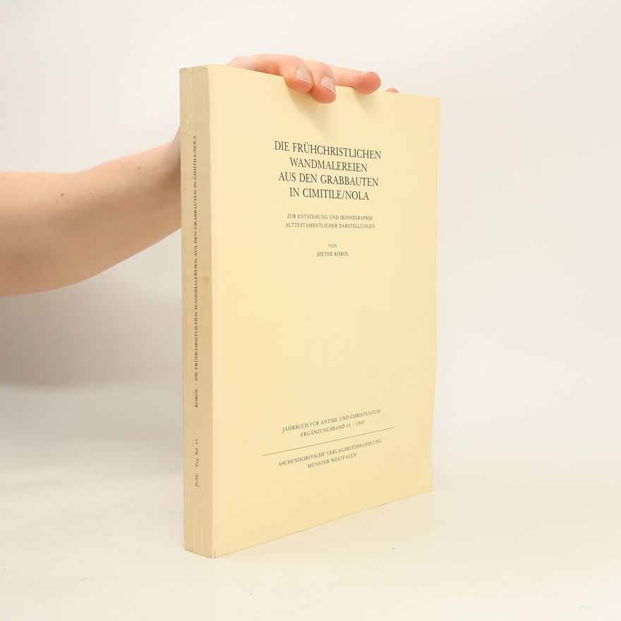 Dieter Korol Jahrbuch für Antike und Christentum - 13: Die frühchristlichen Wandmalereien aus den Grabbauten in Cimitile/Nola