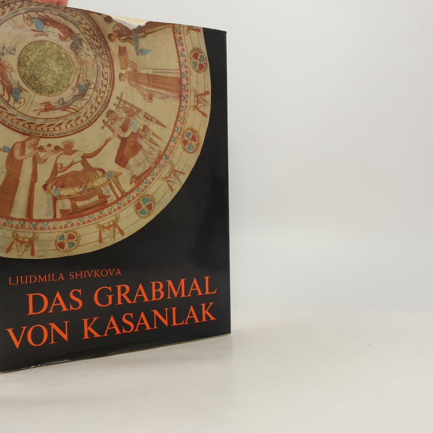 Ljudmila T. Z. ivkova Das Grabmal von Kasanlak