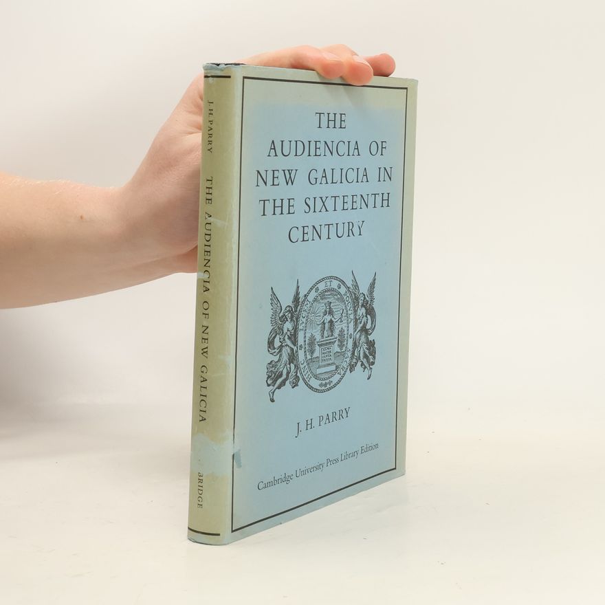 J. H. Parry The Audiencia of New Galicia in the Sixteenth Century