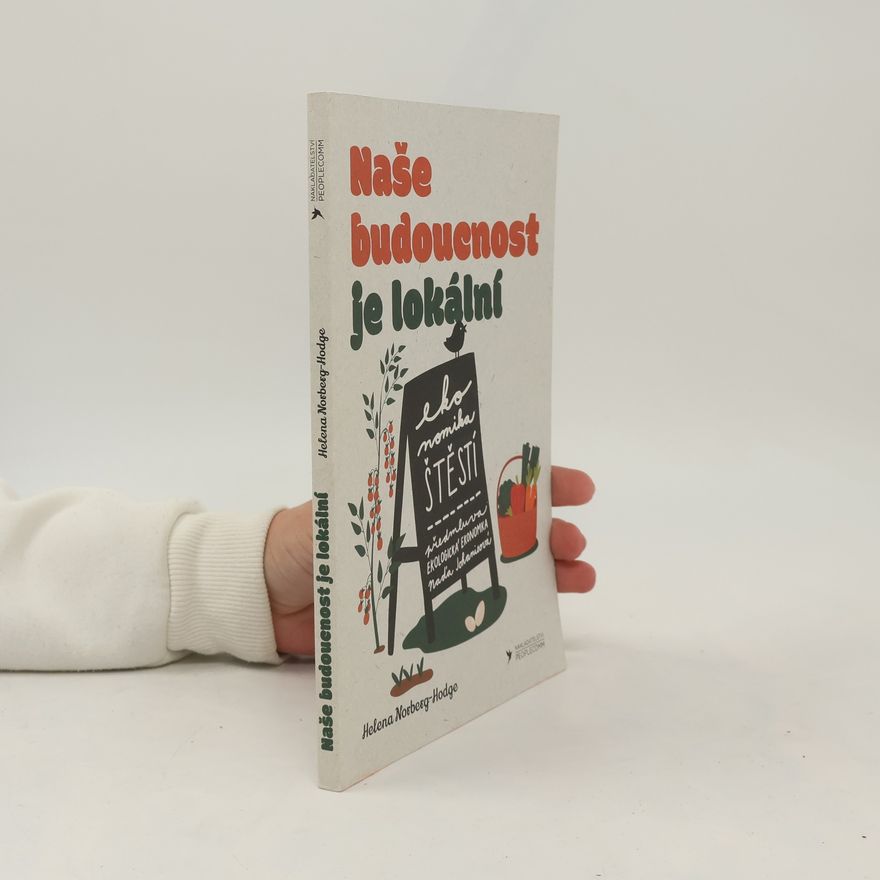 Helena Norberg-Hodge Naše budoucnost je lokální