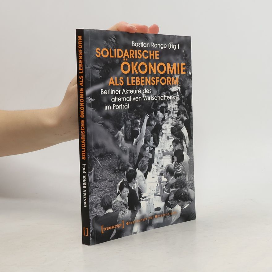 Bastian Ronge Gesellschaft der Unterschiede: Solidarische Ökonomie als Lebensform