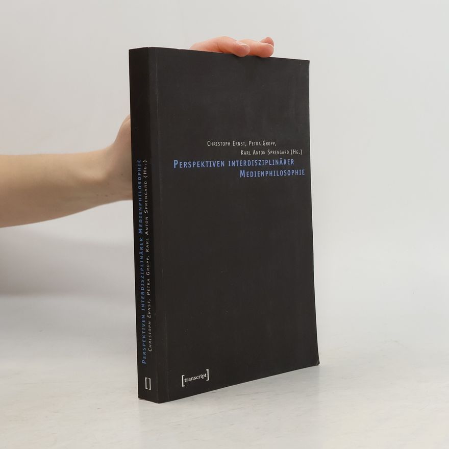 Karl Anton Sprengard Perspektiven interdisziplinärer Medienphilosophie