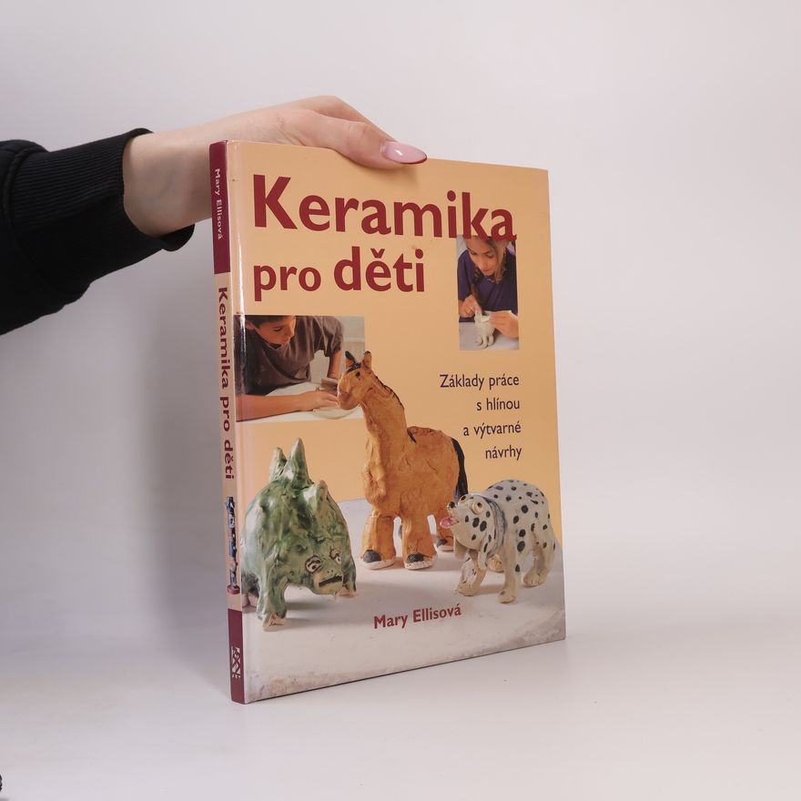 Mary Ellis Keramika pro děti: základy práce s hlínou a výtvarné návrhy
