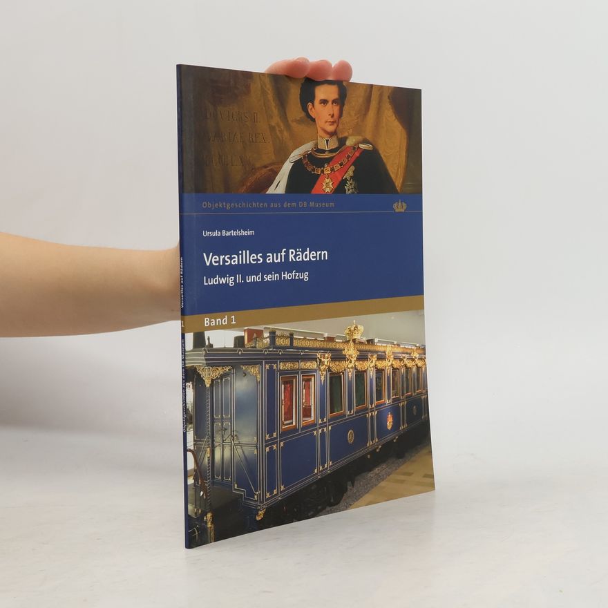 Ursula Bartelsheim Objektgeschichten aus dem DB Museum - 1: Versailles auf Rädern