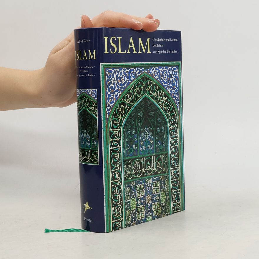 Alfred Renz Geschichte und Stätten des Islam von Spanien bis Indien