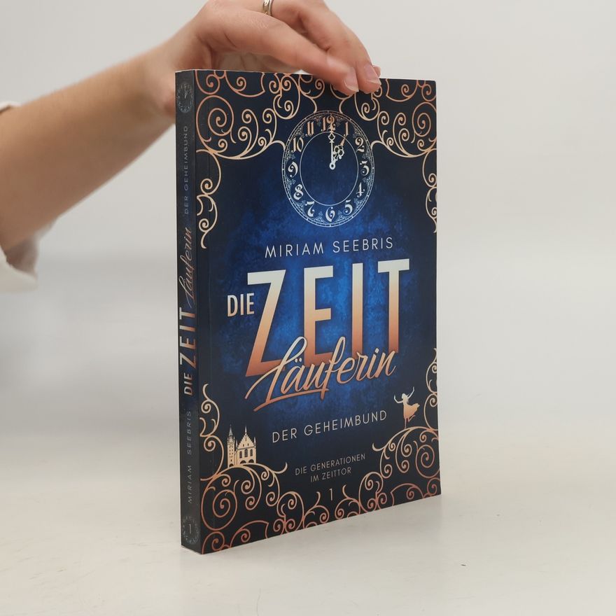 Miriam Seebris Die Generationen im Zeittor - 1: Die Zeitläuferin - Der Geheimbund