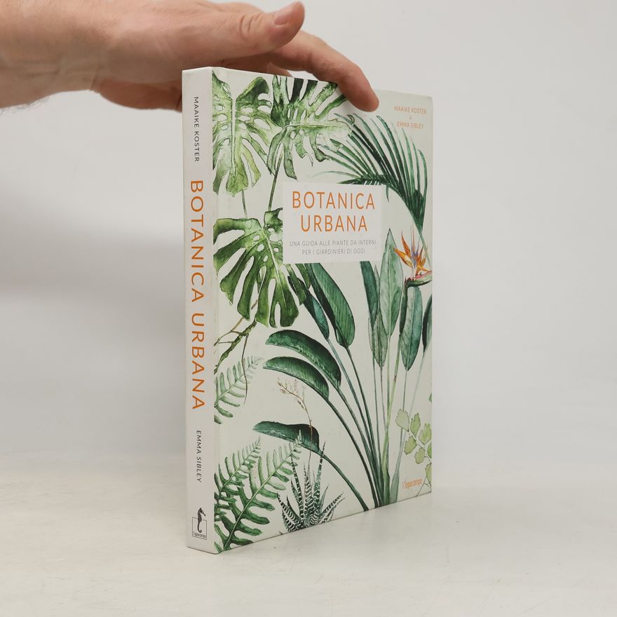 Emma Sibley Botanica urbana. Una guida alle piante da interni per i giardinieri di oggi