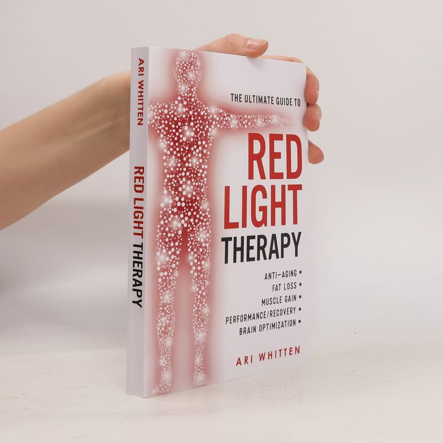 Ari Whitten The Ultimate Guide to Red Light Therapy