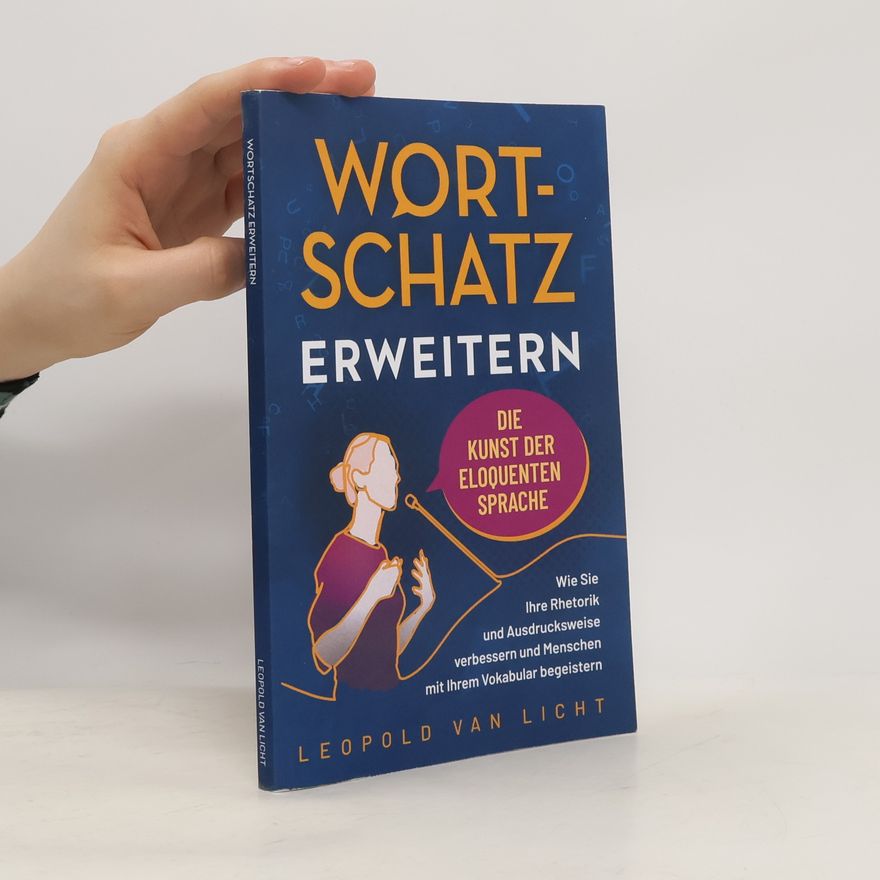 Leopold van Licht Wortschatz erweitern - Die Kunst der eloquenten Sprache