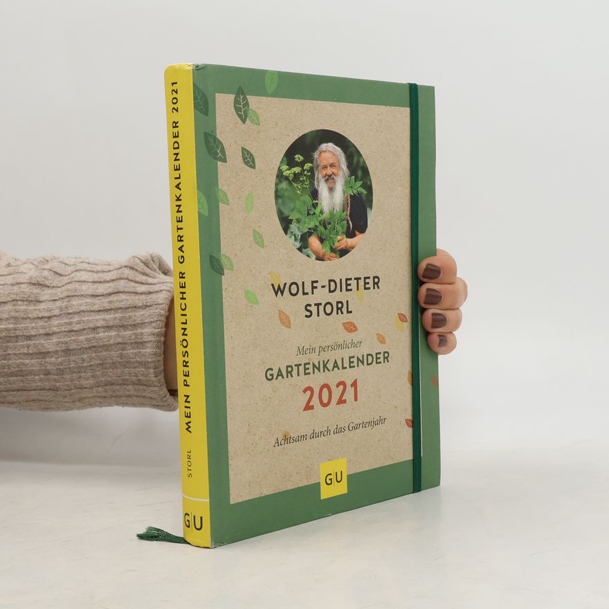 Wolf Dieter Storl Mein persönlicher Gartenkalender 2021