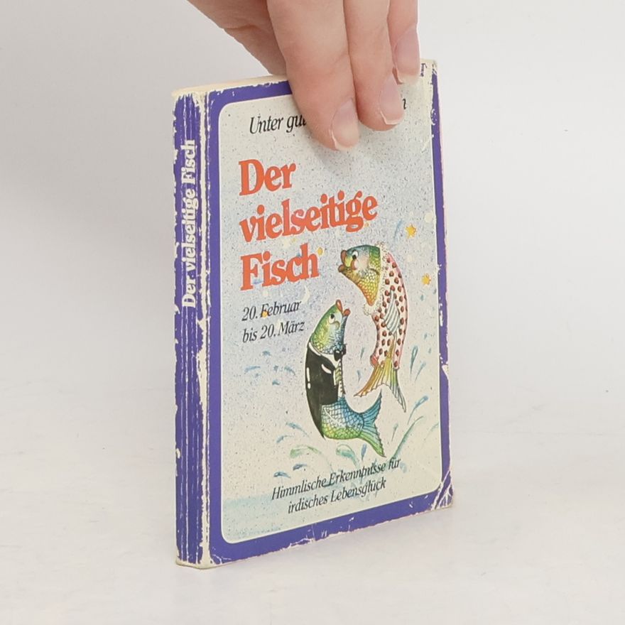 Autorenkollektiv Unter gutem Stern geboren. Der vielseitige Fisch. Himmlische Erkenntnisse für irdisches Lebensglück