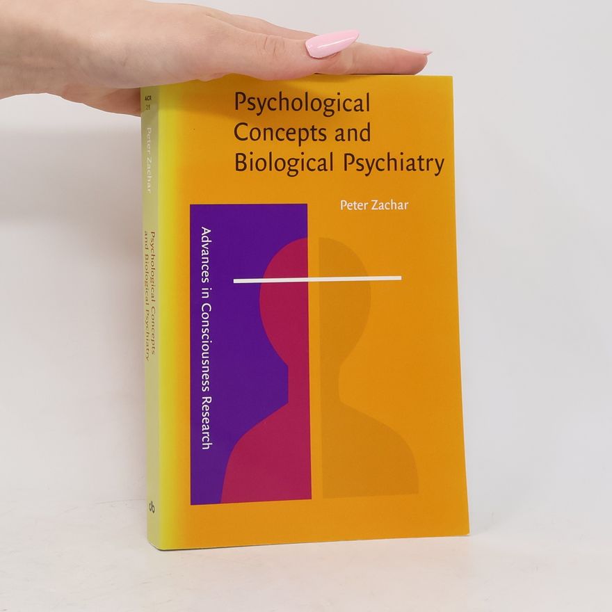 Peter Zachar Advances in Consciousness Research - 28: Psychological Concepts and Biological Psychiatry
