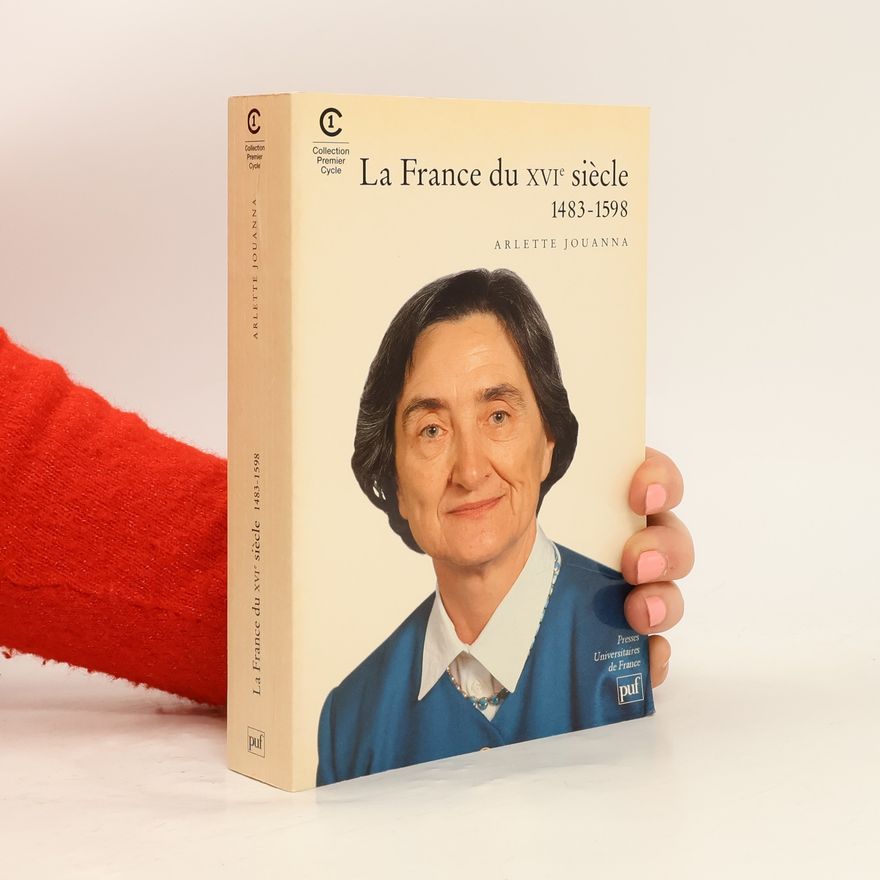 Arlette Jouanna Collection Premier cycle: La France du XVIe siècle
