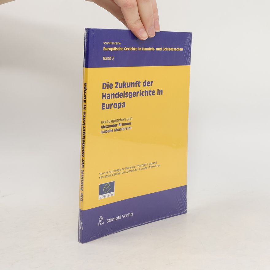 Paulette Van den Eynden-Vercauteren Schriftenreihe Europäische Gerichte in Handels- und Schiedssachen - 3: Die Zukunft der Handelsgerichte in Europa