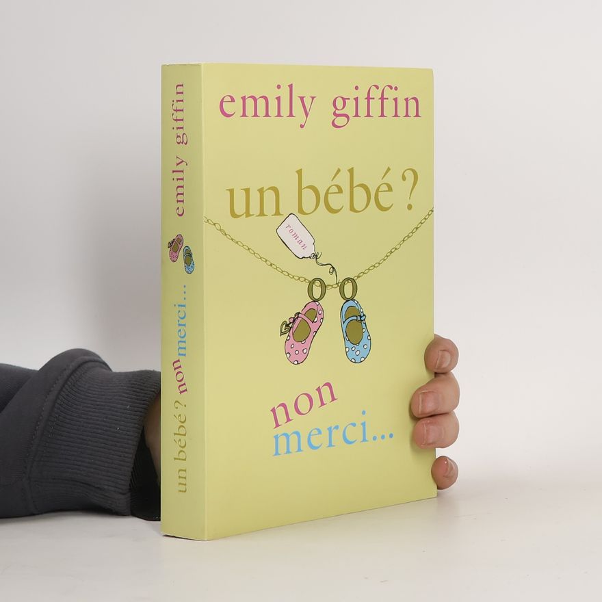 Emily Giffin Un bébé ? Non merci !