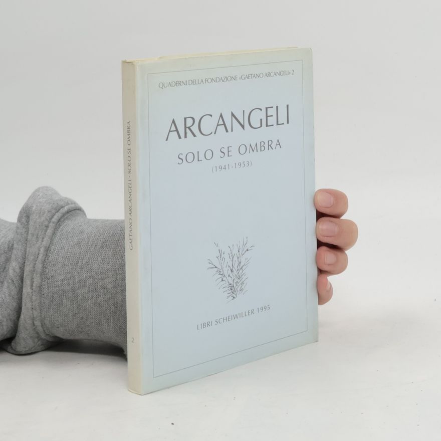 Gaetano Arcangeli Quaderni della Fondazione Gaetano Arcangeli - 2: Solo se ombra (1941-1953)