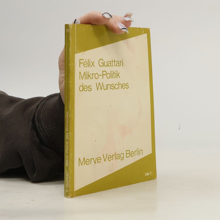 Félix Guattari Mikro-Politik des Wunsches
