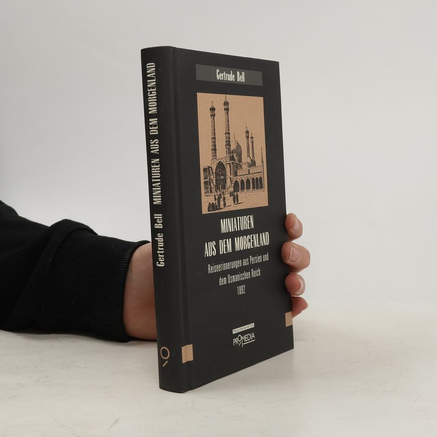 Gertrude Lowthian Bell Frauenfahrten: Miniaturen aus dem Morgenland