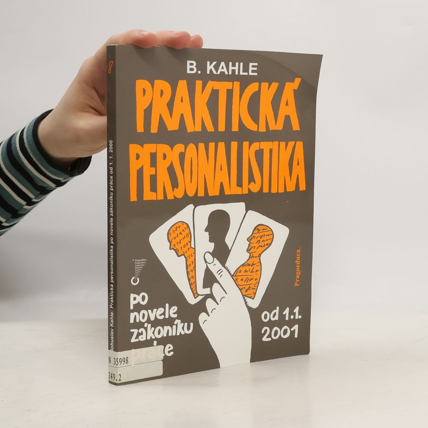 Bohuslav Kahle Praktická personalistika po novele zákoníku práce od 1. 1. 2001