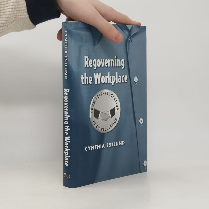 Cynthia Estlund Regoverning the Workplace