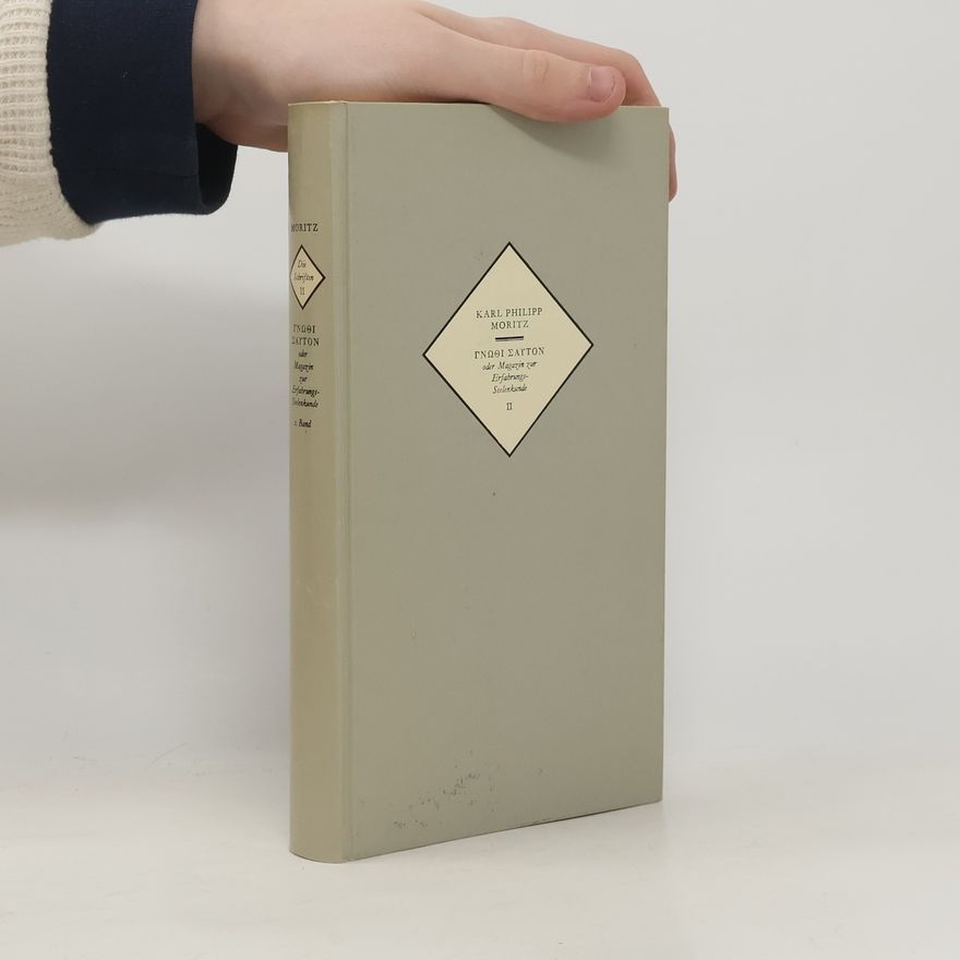 Karl Philipp Moritz Die Schriften II. ΓΝΩΘΙ ΣΑΥΤΟΝ oder Magazin zur Erfahrungsseelenkunde