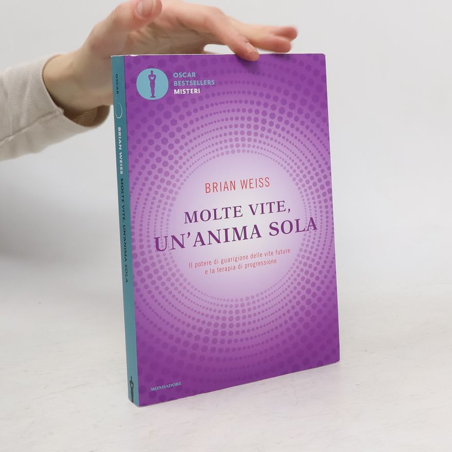 Brian Weiss Oscar Bestsellers Misteri: Molte vite, un'anima sola