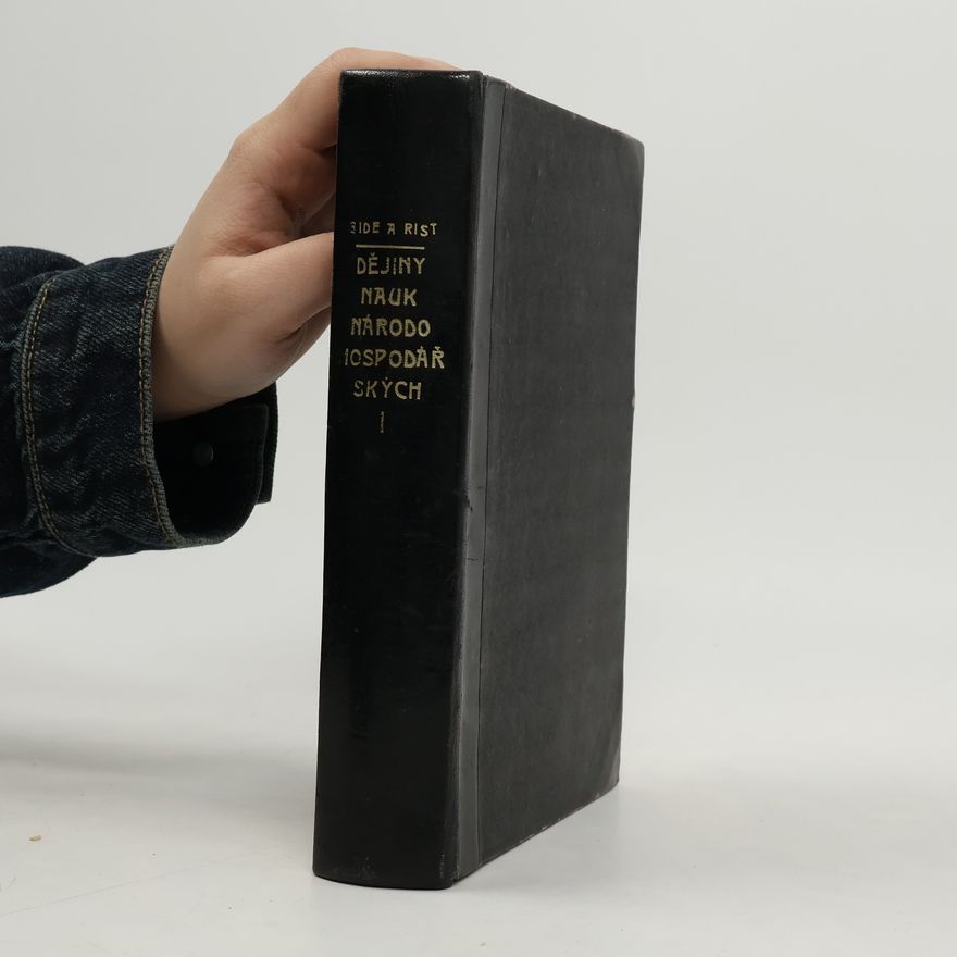 Charles Rist Dějiny nauk národohospodářských od doby fysiokratů až po naše dny I.