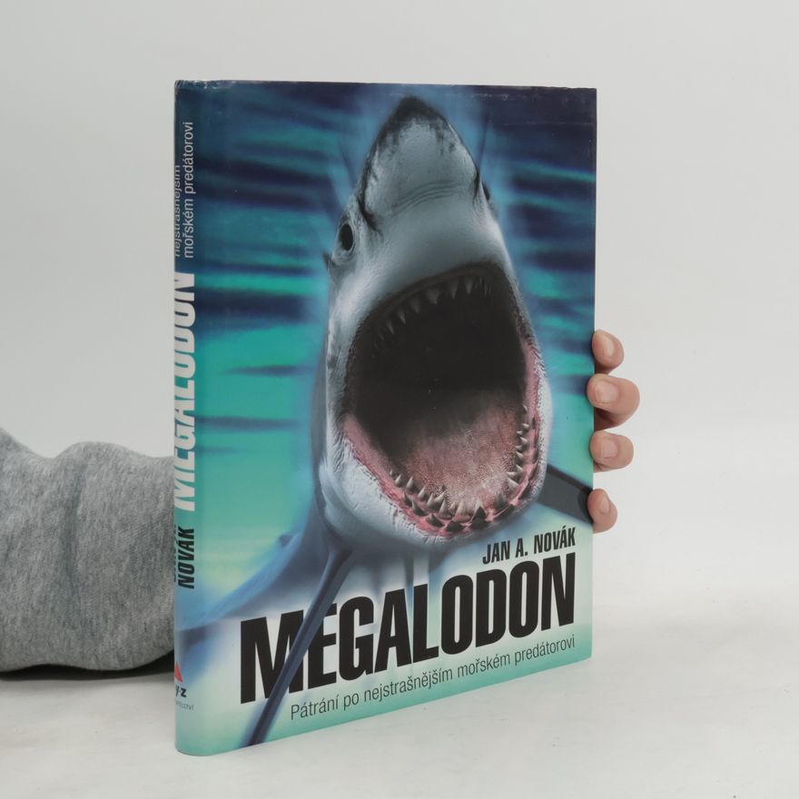 Jan A. Novák Megalodon. Pátrání po nejstrašnějším mořském predátorovi