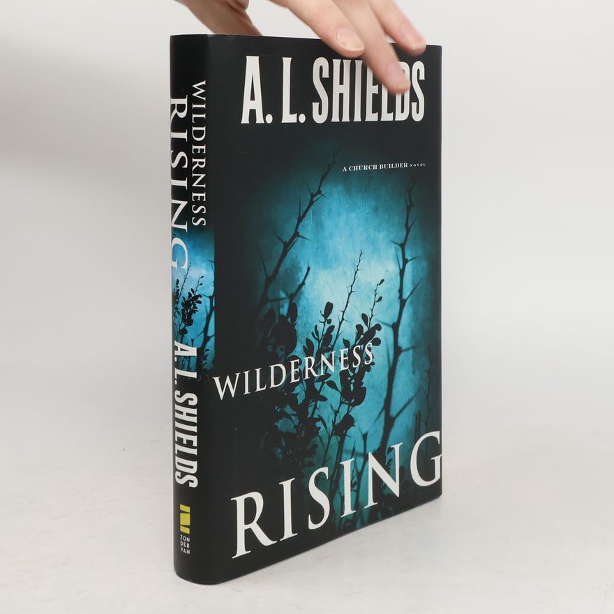 A. L. Shields A Church Builder Novel - 2: Wilderness Rising