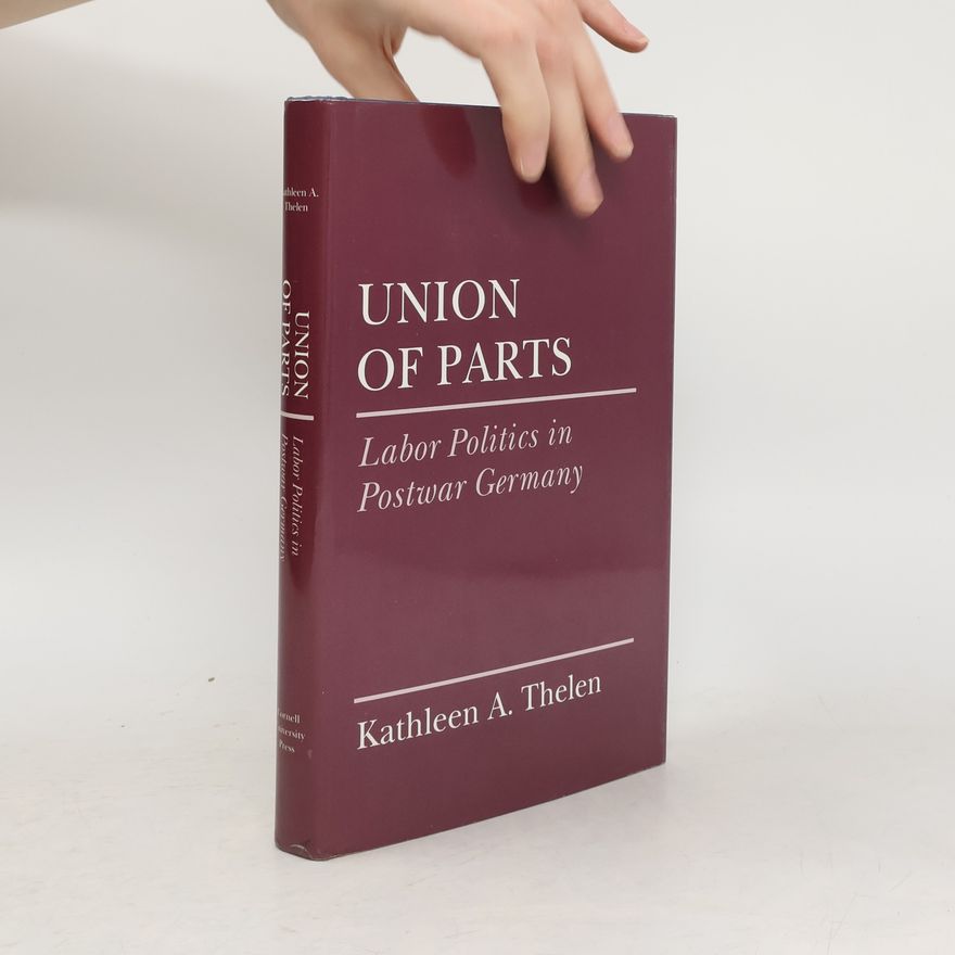 Kathleen Ann Thelen Cornell Studies in Political Economy: Union of Parts