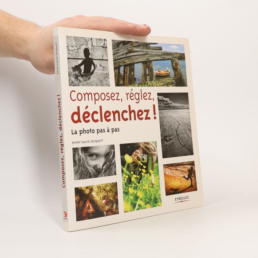 Anne-Laure Jacquart Composez, réglez, déclenchez!