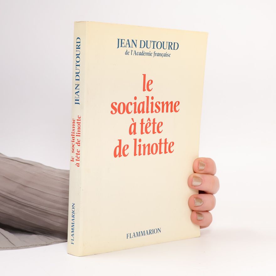 Jean Dutourd Le socialisme à tête de linotte