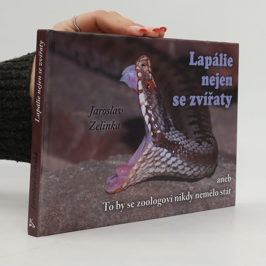 Jaroslav Zelinka Lapálie nejen se zvířaty aneb To by se zoologovi nikdy nemělo stát