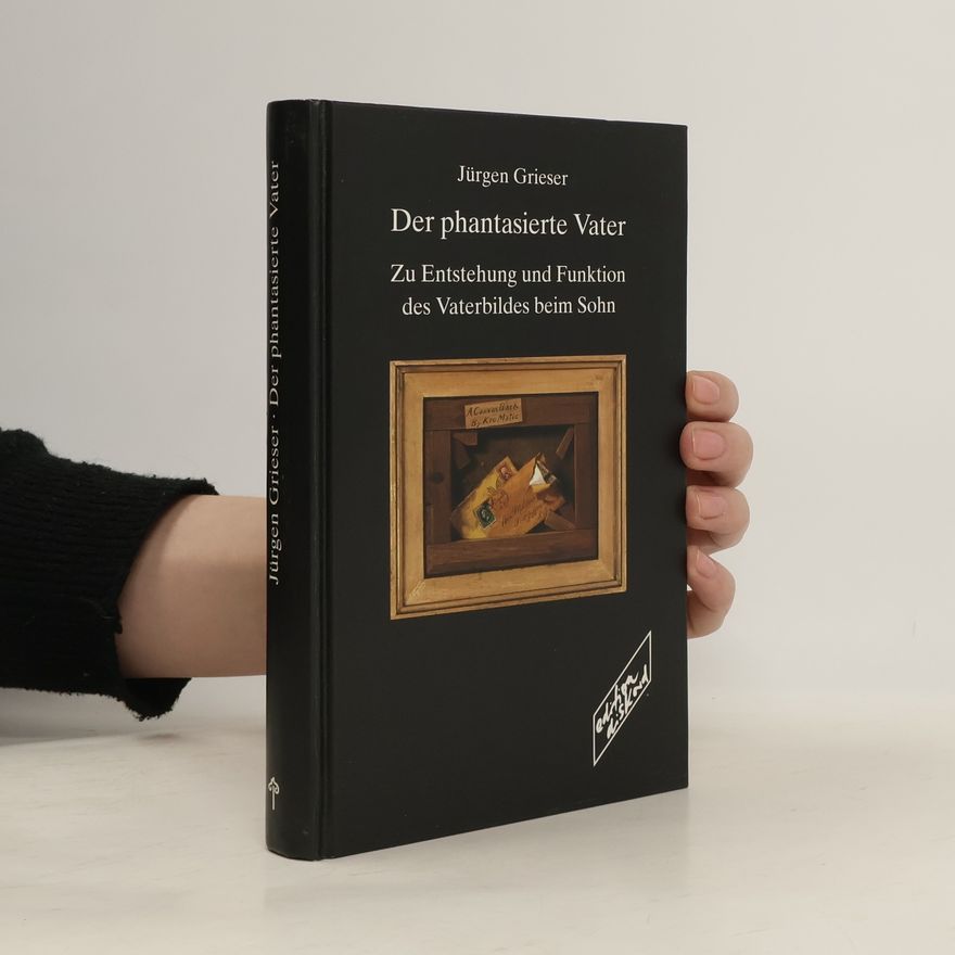 Jürgen Grieser Der phantasierte Vater