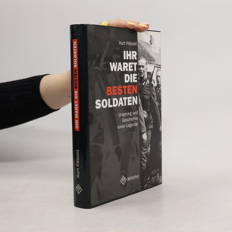 Kurt Pätzold Ihr waret die besten Soldaten