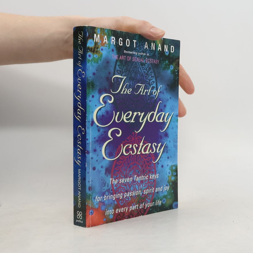 Margot Anand The Art of Everyday Ecstasy